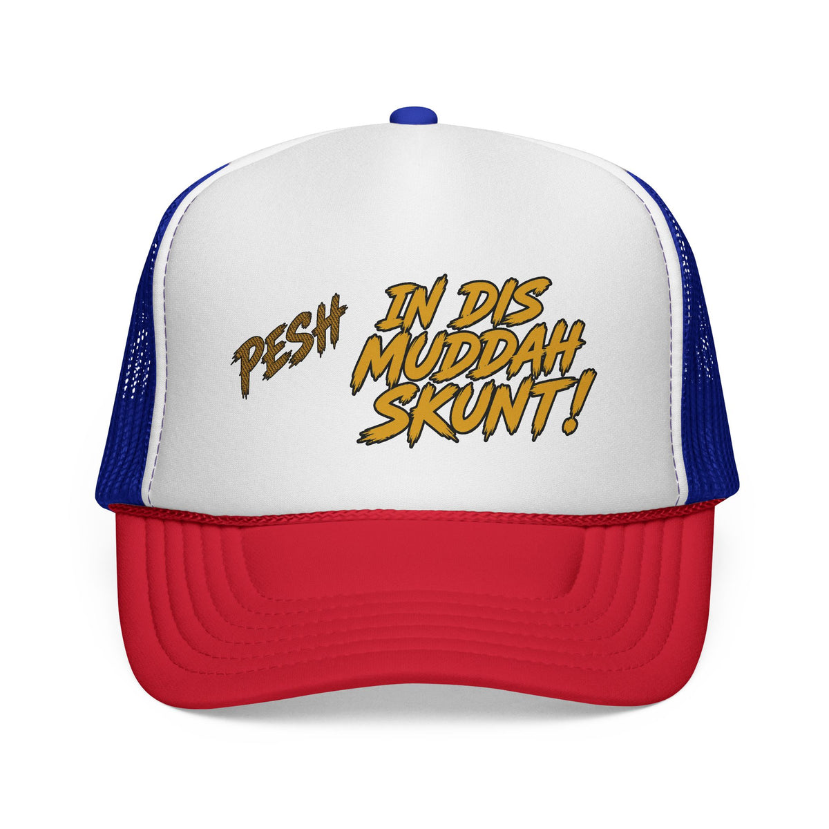 Trucker Cap - "Pesh in Dis Muddah Skunt!" Bold Retro Script Mesh Hat