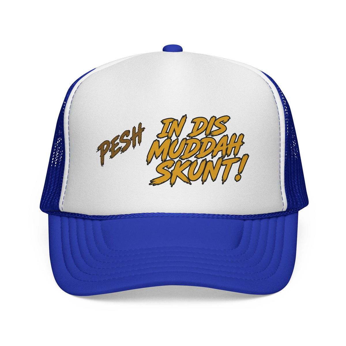 Trucker Cap - "Pesh in Dis Muddah Skunt!" Bold Retro Script Mesh Hat