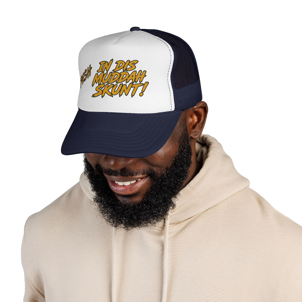 Trucker Cap - "Pesh in Dis Muddah Skunt!" Bold Retro Script Mesh Hat