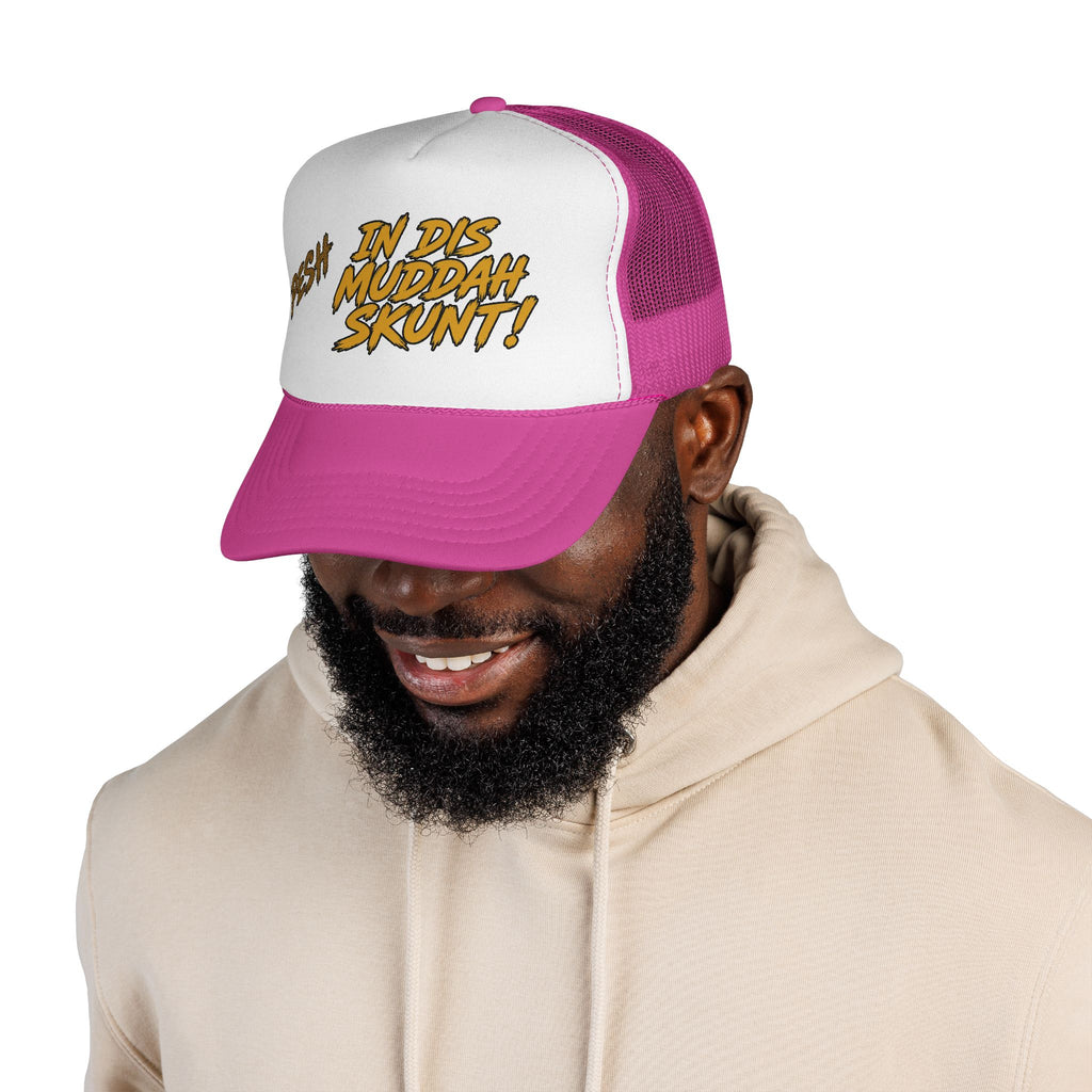 Trucker Cap - "Pesh in Dis Muddah Skunt!" Bold Retro Script Mesh Hat