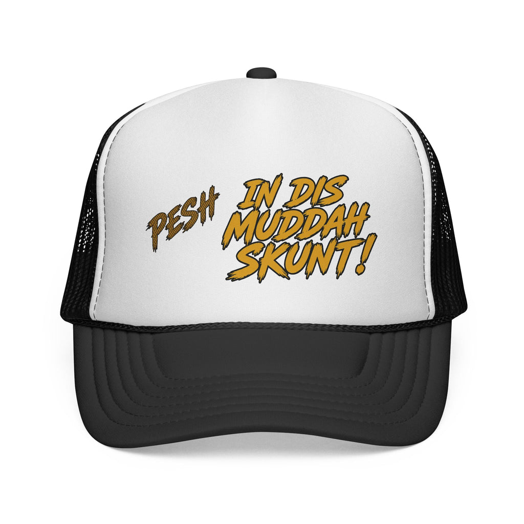 Trucker Cap - "Pesh in Dis Muddah Skunt!" Bold Retro Script Mesh Hat