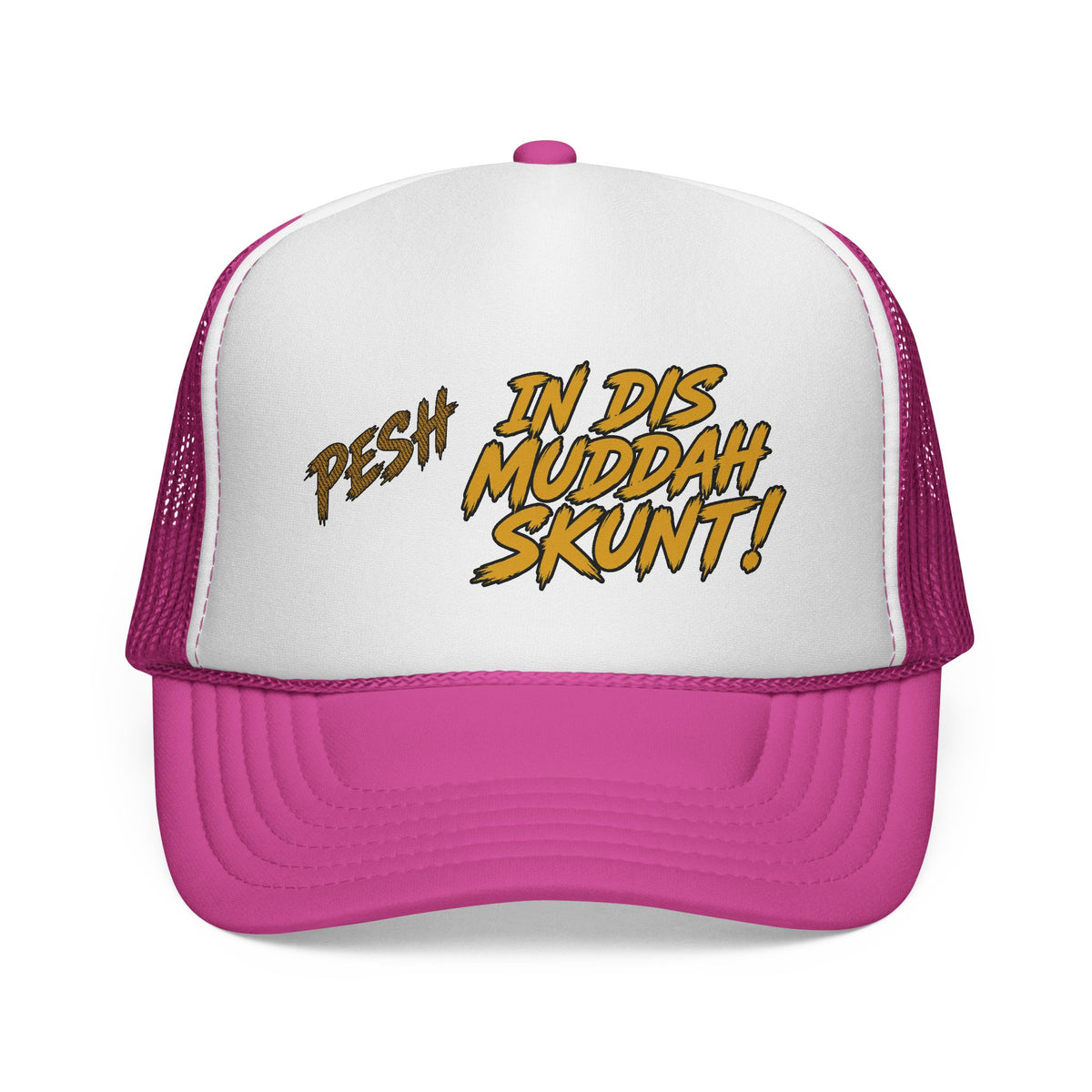 Trucker Cap - "Pesh in Dis Muddah Skunt!" Bold Retro Script Mesh Hat